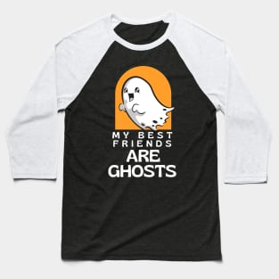 my best friends are ghosts Baseball T-Shirt